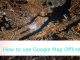 google map ko offline kaise chalaye